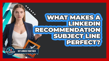 What Makes A LinkedIn Recommendation Subject Line Perfect? - Get Linked Together