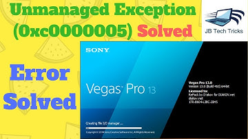 Solved Sony Vegas Pro 13 Unmanaged Exception (0xc0000005)
