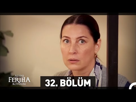 Adını Feriha Koydum 32. Bölüm