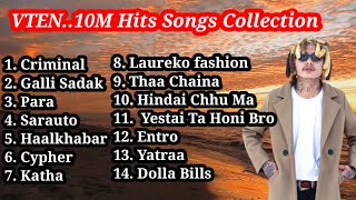 VTEN´10M` HIT SONG COLLECTION||PAARAA,CRIMINAL,GALLISADAK,HAALKHABAR,YESTATA HONI BRO, YATRA 2022