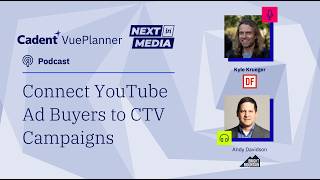 Information Next in Media - Kyle Krueger and Andy Davison - Connect YouTube Ad Buys to CTV Campaigns Update
