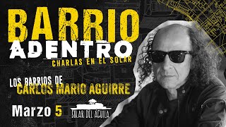 Barrio adentro con Carlos Mario Aguirre | Charlas en el solar