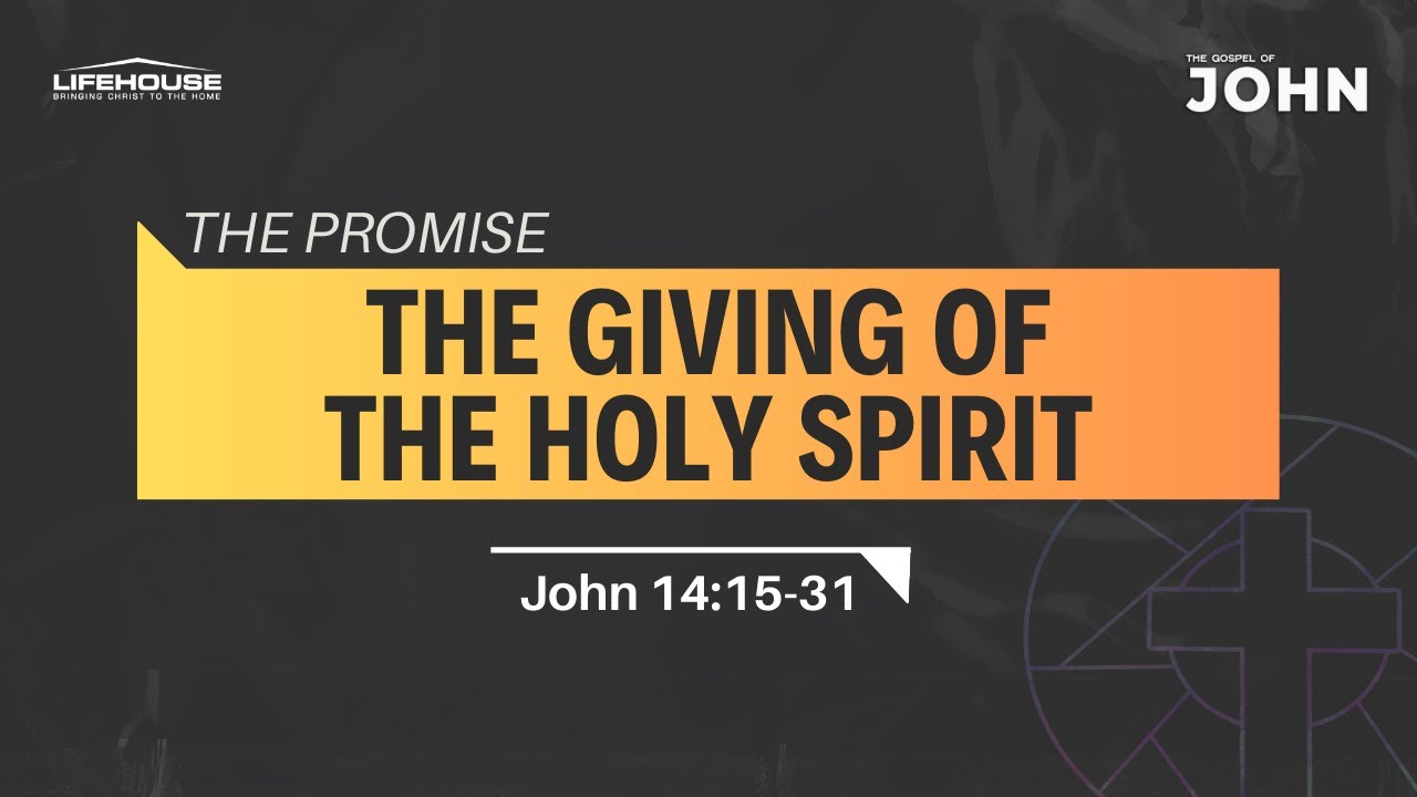 LifeHouse Church | "The Promise: The Giving of the Holy Spirit" (John ...