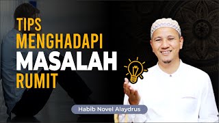 SOLUSI DAN TIPS DALAM MENGHADAPIMASALAH RUMIT  KAJIAN/Habib Novel Alaydrus
