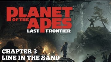 PLANET OF THE APES: LAST FRONTIER - CHAPTER 3 - LINE IN THE SAND