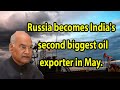 Breaking news!!! Russia becomes India's second biggest oil exporter in May.