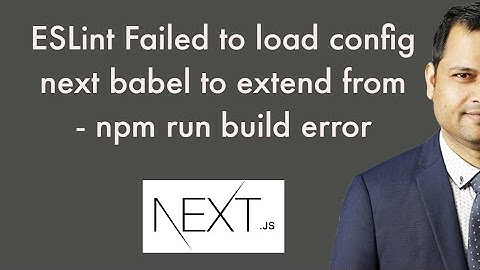 ESLint Failed to load config next babel to extend from   npm run build error