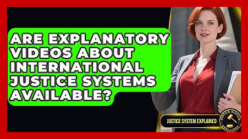 Are Explanatory Videos About International Justice Systems Available? - Justice System Explained