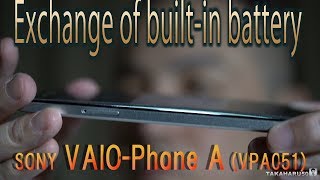 SONY VAIO-Phone A (VPA051)　Exchange of built-in battery 内蔵電池の交換 【自分で交換すれば約1000円 !】[4K]