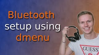 Linux Bluetooth Setup Using Dmenu