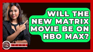 Will The New Matrix Movie Be On Hbo Max? - The Action Reel