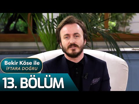 Bekir Köse İle İftara Doğru 13. Bölüm