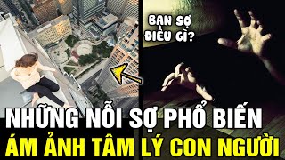 Những hội chứng SỢ HÃI kì lạ, khó lý giải của con người, gây ám ảnh tâm lý CỰC ĐOAN | Tin nhanh 24h