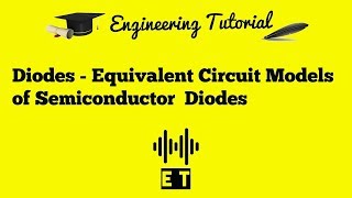 Diodes- Equivalent Circuit Models of Semiconductor Diodes