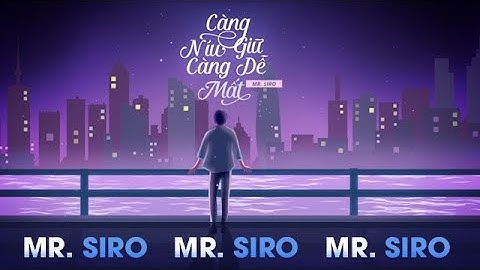 Càng Níu Giữ Càng Dễ Mất - Mr. Siro (Lyrics Video)