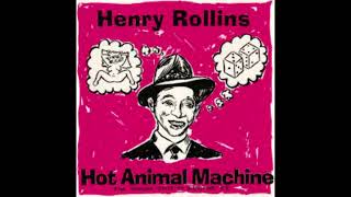 Henry Rollins - Hot Animal Machine I