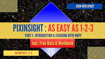 PIXINSIGHT - AS EASY AS 1-2-3 - Part 1 - Introduction & Stacking with WBPP