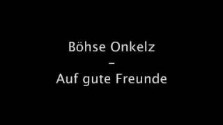 Boese Onkelz - Auf gute Freunde original Office Origina Musik (Lyrics)