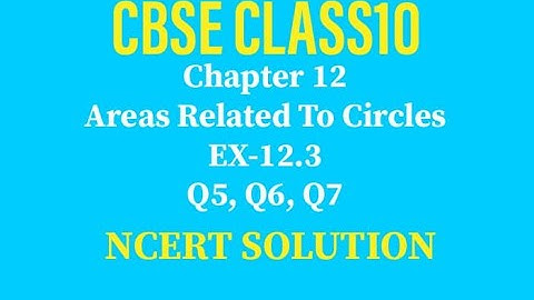 Areas Related to Circles | NCERT | CBSE | CLASS 10 | Exercise 12.3 | Q5, Q6, Q7