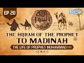 The hijrah of the prophet saw to madinah  ep 20  the life of prophet muhammad  series