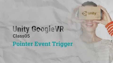 Unity VR GoogleVR Class05 - Pointer Event Trigger