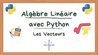 Les Vecteurs - Introduction à l'Algèbre Linéaire avec Python #1