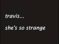 travis - she's so strange