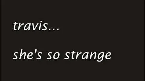 travis - she's so strange