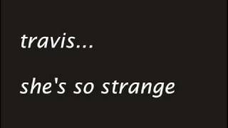 travis - she&#39;s so strange