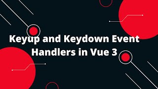Vue JS 3 Tutorial for Beginners #19 Keyup and Keydown Event Handlers in Vue 3
