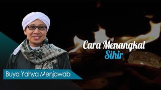 Cara Menangkal Sihir - Buya Yahya Menjawab