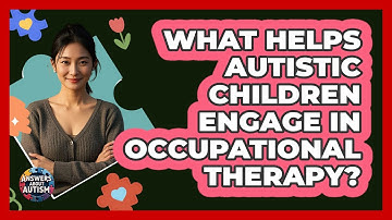 What Helps Autistic Children Engage In Occupational Therapy? - Answers About Autism
