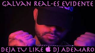 Video thumbnail of "GALVAN REAL - Es Evidente & DJ ADEMARO"