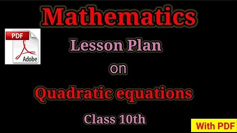 Mathematics lesson plan | B.Ed lesson plan | Maths lesson plan | Lesson plan on quadratic equations|
