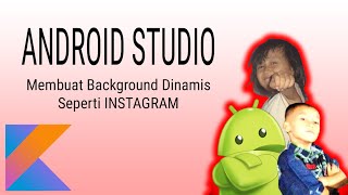 Tutorial Android Studio - Instagram Background / Dynamic Color [ Kotlin ]