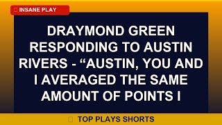 Draymond Green responding to Austin Rivers - “Austin, you and I averaged the same amount of points i