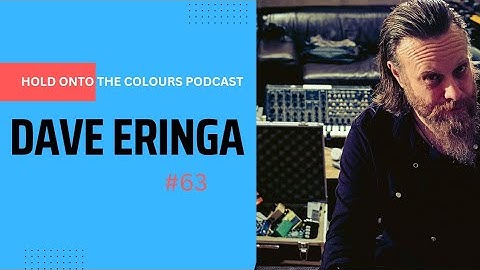 Hold Onto The Colours Podcast #63 Dave Eringa