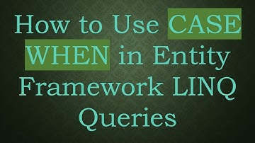How to Use CASE WHEN in Entity Framework LINQ Queries