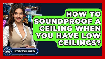 How To Soundproof A Ceiling When You Have Low Ceilings? - NextGen Viewing and Audio