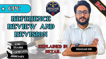 Reference, Review & Revision under Section 113, 114, 115 of CPC | Explained in Detail by Shadab sir