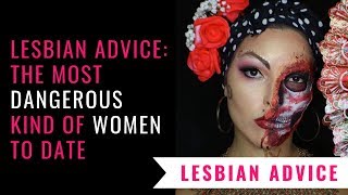 The Most Dangerous Kind Of Women To Date: Lesbian Advice