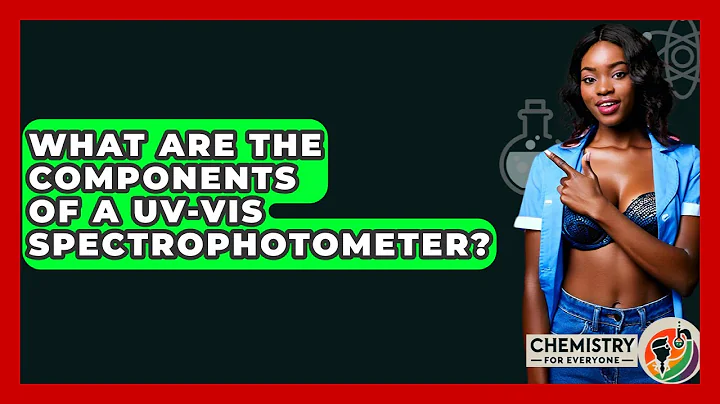 What Are The Components Of A UV-Vis Spectrophotometer? - Chemistry For Everyone
