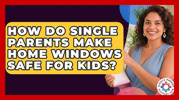 How Do Single Parents Make Home Windows Safe For Kids? - Single Parent Support Hub