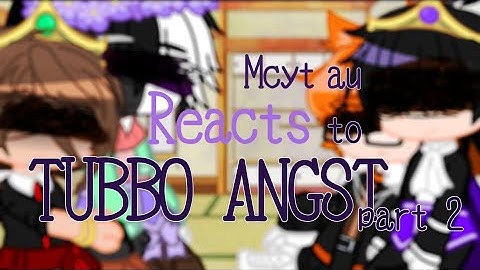 mcyt au reacts to tubbo angst // part 2 // read desc