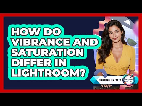 How Do Vibrance And Saturation Differ In Lightroom?