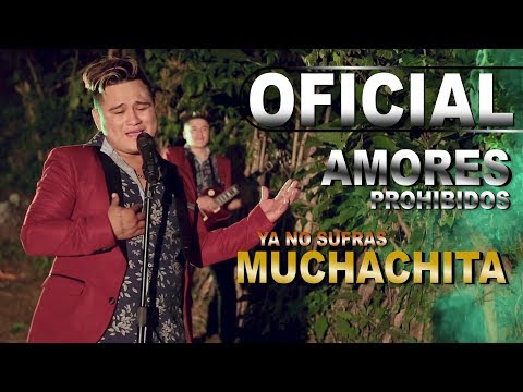 Ya No Sufras Muchachita (Amores Prohibidos) Video Oficial 2018 HD