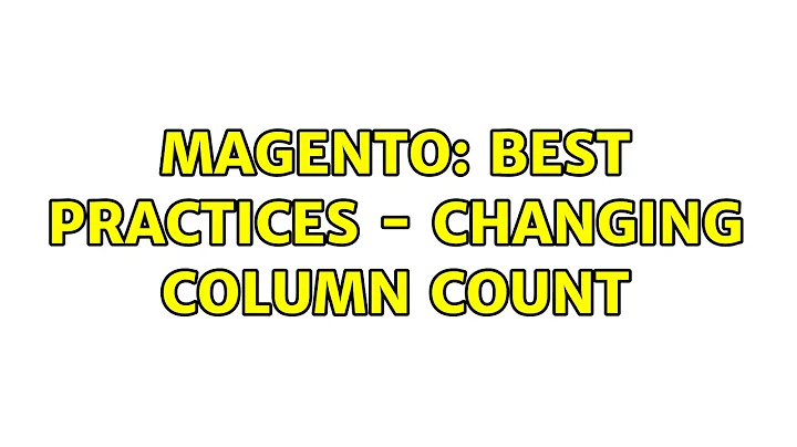 Magento: Best Practices - Changing Column Count (3 Solutions!!)