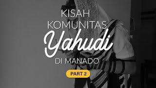 [Part 2] Kisah Komunitas Yahudi di Manado | Special Content