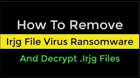 Irjg file Virus[.Irjg] Ransomware Removal and decrypt .Irjg Files