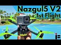 Nazgul5 V2 1st Flight | It Doesn’t get Much Better Than This